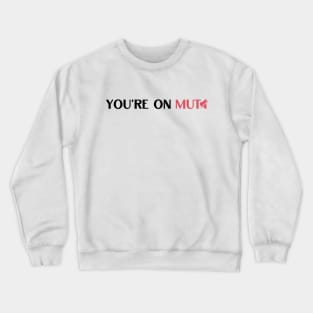 You are on mute funny saying Crewneck Sweatshirt